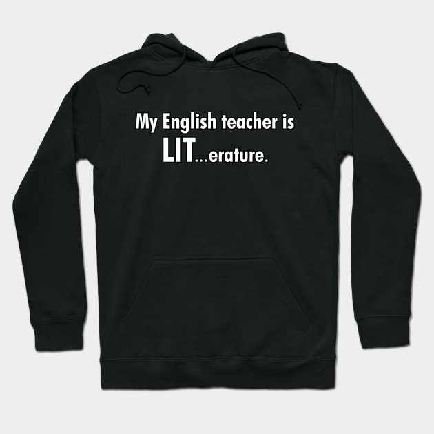 My English teacher is LIT Hoodie by cdclocks